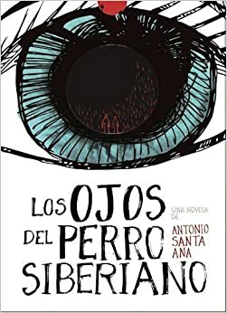 Los ojos del perro siberiano by Antonio Santa Ana