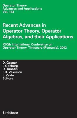 Recent Advances in Operator Theory, Operator Algebras, and Their Applications: Xixth International Conference on Operator Theory, Timisoara (Romania), by 