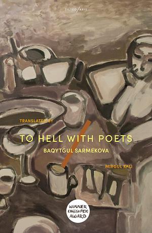 To Hell With Poets by Baqytgul Sarmekova