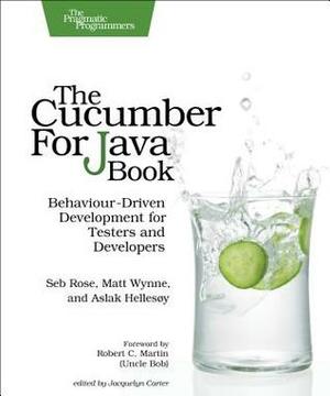 The Cucumber for Java Book: Behaviour-Driven Development for Testers and Developers by Seb Rose, Aslak Hellesoy, Matt Wynne