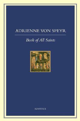 Book of All Saints by Hans Urs von Balthasar, Vivian W. Dudro, Adrienne von Speyr, D.C. Schindler