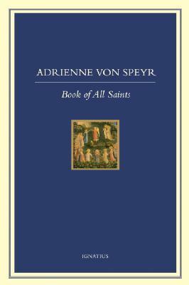 Book of All Saints by Adrienne von Speyr, D.C. Schindler, Hans Urs von Balthasar, Vivian W. Dudro