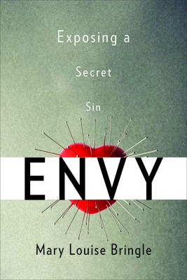 Envy: Exposing a Secret Sin by Mary Louise Bringle