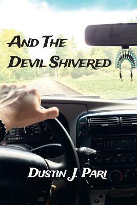 And The Devil Shivered: A Year In My Life by Dustin J. Pari