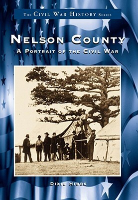 Nelson County:: A Portrait of the Civil War by Dixie Hibbs