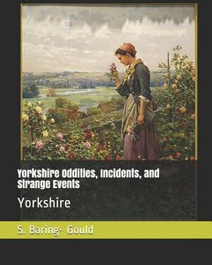 Yorkshire Oddities, Incidents, and Strange Events: Yorkshire by Sabine Baring Gould