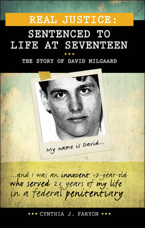 Real Justice: Sentenced to Life at Seventeen: The Story of David Milgaard by Cynthia J. Faryon