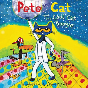 Pete the Cat and the Cool Cat Boogie by James Dean, Kimberly Dean