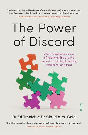 The Power of Discord: why the ups and downs of relationships are the secret to building intimacy, resilience, and trust by Ed Tronick, Claudia M. Gold