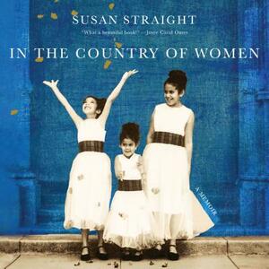 In the Country of Women: A Memoir by Susan Straight