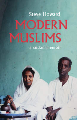 Modern Muslims: A Sudan Memoir by Steve Howard