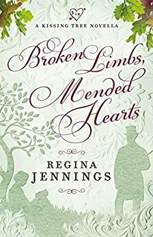 Broken Limbs, Mended Hearts by Regina Jennings