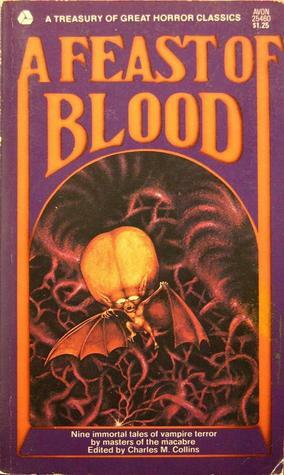 A Feast Of Blood by Bram Stoker, E.F. Benson, Clark Ashton Smith, Karl von Wachsmann, Carl Jacobi, Richard Matheson, Charles M. Collins, Ernst Raupach, D. Scott-Moncrieff, John William Polidori