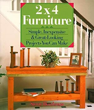 2X4Furniture: Simple, InexpensiveGreat-Looking Projects You Can Make by Stevie Henderson