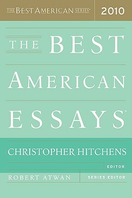 The Best American Essays 2010 by Robert Atwan, Christopher Hitchens