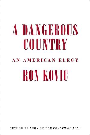 A Dangerous Country: An American Elegy by Ron Kovic, Ron Kovic