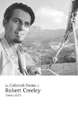 The Collected Poems of Robert Creeley, 1945-1975 by Robert Creeley