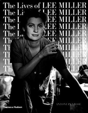 The Lives of Lee Miller by Antony Penrose