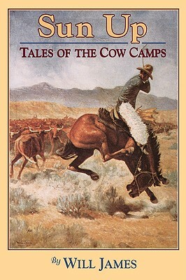 Sun Up: Tales of the Cow Camps by Will James