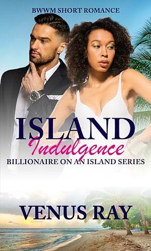 Island Indulgence by Venus Ray