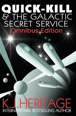 Quick-Kill & The Galactic Secret Service: Omnibus Edition by K. J. Heritage