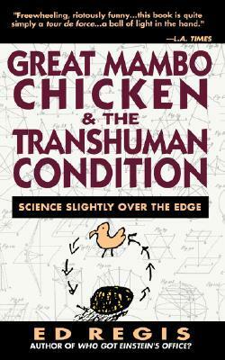 Great Mambo Chicken And The Transhuman Condition: Science Slightly Over The Edge by Ed Regis