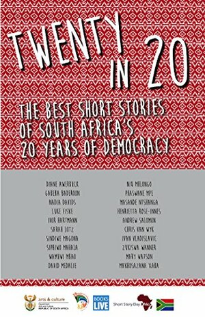 Twenty in 20 by Ivan Vladislavić, David Medalie, Wamuwi Mbao, Makhosazana Xaba, Zukiswa Wanner, Diane Awerbuck, Luke Fiske, Mary Watson, Sindiwe Magona, Phaswane Mpe, Sarah Lotz, Niq Mhlongo, Masande Ntshanga, Henrietta Rose-Innes, Andrew Salomon, Nathi Mthethwa, Chris van Wyk, Nadia Davids, Ivor W. Hartmann, Siphiwo Mahala, Gabeba Baderoon