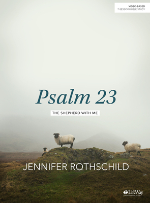 Psalm 23 - Bible Study Book: The Shepherd with Me by Jennifer Rothschild