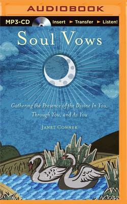 Soul Vows: Gathering the Presence of the Divine in You, Through You, and as You by Janet Conner