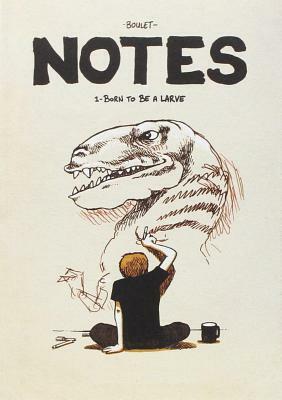Notes: Born to Be a Larve by Gilles Rousel, Boulet