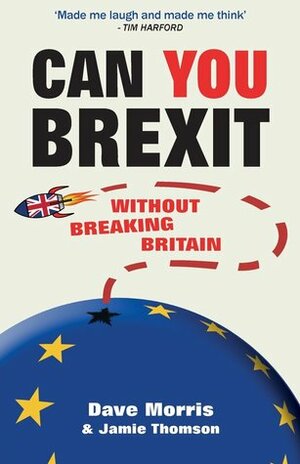 Can You Brexit?: Without Breaking Britain by Jamie Thomson, Dave Morris