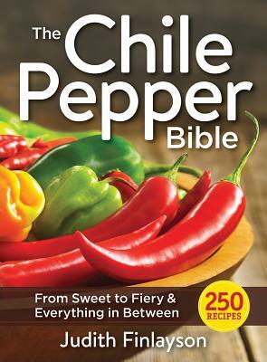 The Chile Pepper Bible: From Sweet to Fiery and Everything in Between by Judith Finlayson