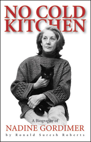 No Cold Kitchen: A Biography of Nadine Gordimer by Ronald Suresh Roberts