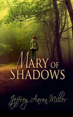 Mary of Shadows by Jeffrey Aaron Miller