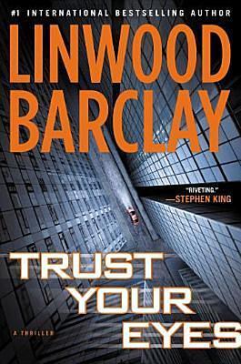 Trust Your Eyes by Linwood Barclay