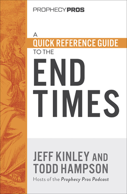 A Quick Reference Guide to the End Times by Todd Hampson, Jeff Kinley