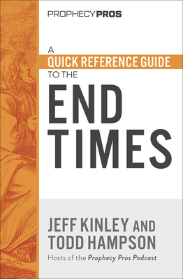 A Quick Reference Guide to the End Times by Jeff Kinley, Todd Hampson