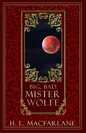 Big, Bad Mister Wolfe by H.L. Macfarlane