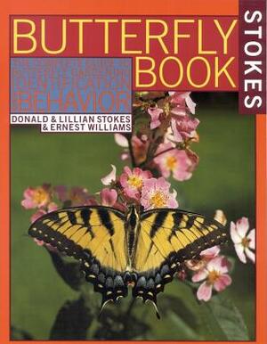 Stokes Butterfly Book: The Complete Guide to Butterfly Gardening, Identification, and Behavior by Lillian Stokes, Ernest Williams, Donald Stokes