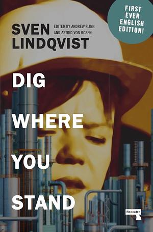 Dig Where You Stand: How to Research a Job by Sven Lindqvist