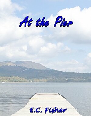 At the Pier: A Short Story by E.C. Fisher