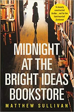 Midnight at the Bright Ideas Bookstore by Matthew J. Sullivan