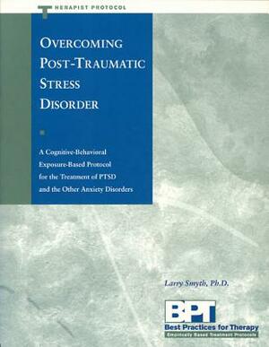 Overcoming Post-Traumatic Stress Disorder - Therapist Protocol by Matthew McKay, Larry Smyth