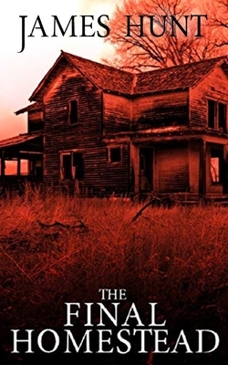 The Final Homestead by James Hunt