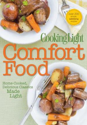 Cooking Light Comfort Food: Home-Cooked, Delicious Classics Made Light by Cooking Light Magazine