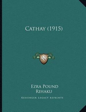 Cathay (1915) by Ernest Fenollosa, Li Bai, Ezra Pound