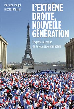 L'extrême droite, nouvelle génération by Marylou Magal, Nicolas Massol