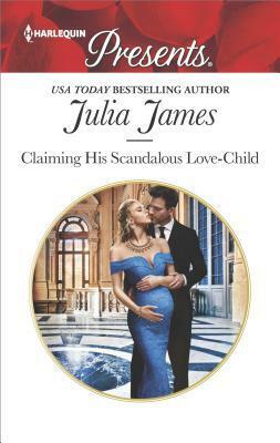 Claiming His Scandalous Love-Child by Julia James