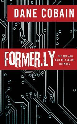 Former.ly: The rise and fall of a social network by Dane Cobain