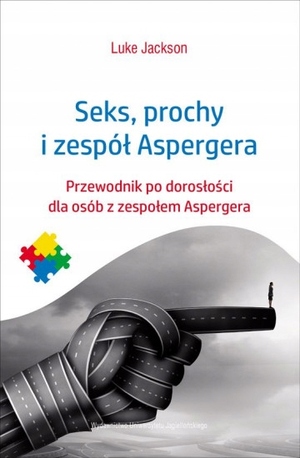 Seks, prochy i zespół Aspergera. Przewodnik po dorosłości dla osób z zespołem Aspergera by Luke Jackson